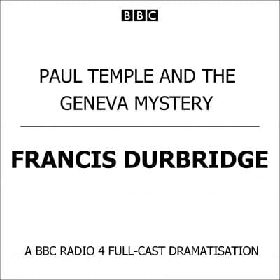 Paul Temple and the Geneva Mystery: A BBC Radio 4 Full-cast Dramatisation cover