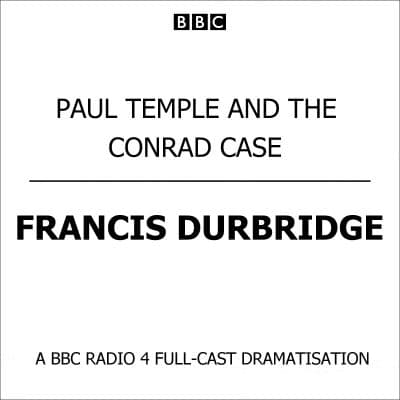 Paul Temple and the Conrad Case: A BBC Radio 4 Full-Cast Dramatisation cover